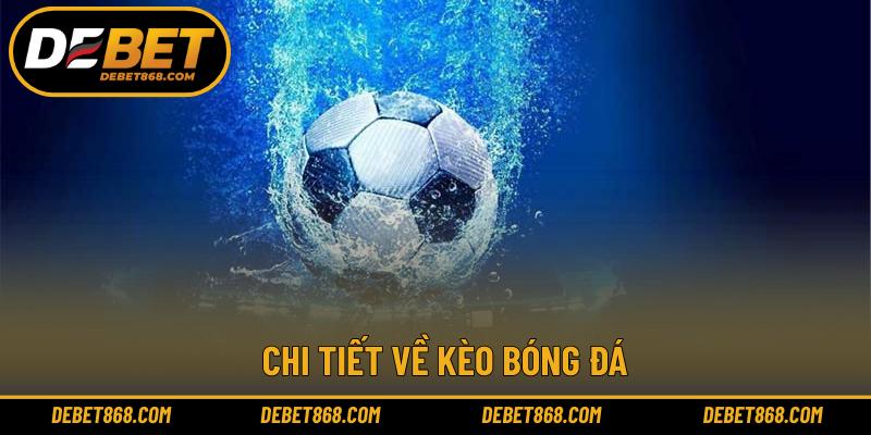 Chi tiết về kèo bóng đá