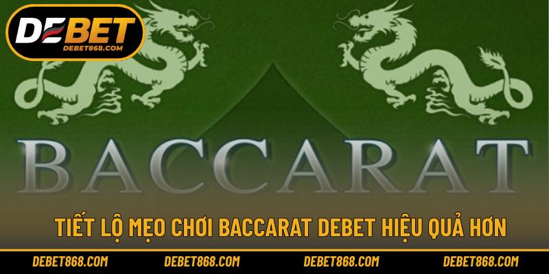 Tiết lộ mẹo chơi Baccarat DEBET hiệu quả hơn