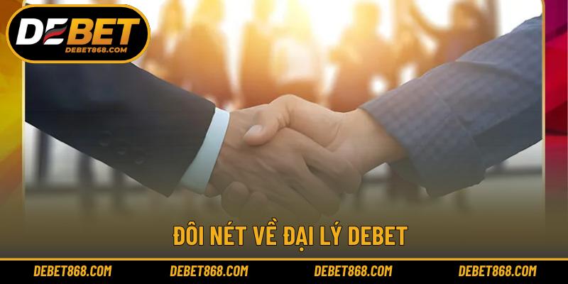 Đôi nét về đại lý DEBET