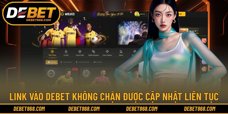 Link vào DEBET không chặn được cập nhật liên tục