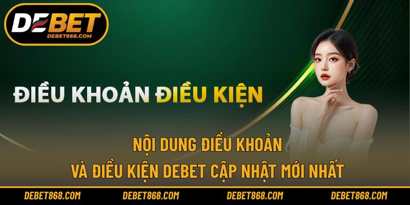 Nội dung điều khoản và điều kiện DEBET cập nhật mới nhất